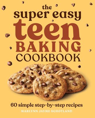 The Super Easy Teen Baking Cookbook: 60 Simple Step-By-Step Recipes 1