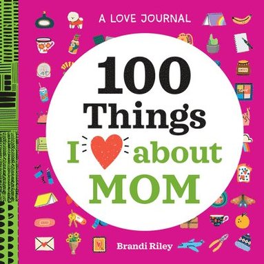 bokomslag A Love Journal: 100 Things I Love about Mom