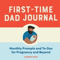 bokomslag First-Time Dad Journal: Monthly Prompts and To-DOS for Pregnancy and Beyond