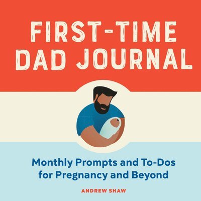 First-Time Dad Journal: Monthly Prompts and To-DOS for Pregnancy and Beyond 1