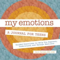 bokomslag My Emotions: A Journal for Teens: Guided Exercises to Help You Express, Understand, and Manage Emotions