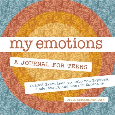 My Emotions: A Journal for Teens: Guided Exercises to Help You Express, Understand, and Manage Emotions 1