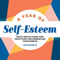 bokomslag A Year of Self-Esteem: Daily Reflections and Practices for Embracing Your Worth