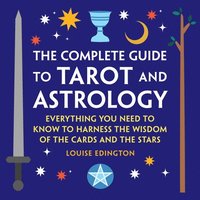 bokomslag The Complete Guide to Tarot and Astrology: Everything You Need to Know to Harness the Wisdom of the Cards and the Stars