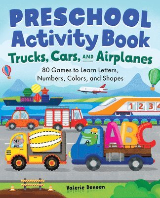 Preschool Activity Book Trucks, Cars, and Airplanes: 80 Games to Learn Letters, Numbers, Colors, and Shapes 1