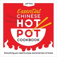 bokomslag Essential Chinese Hot Pot Cookbook: Everything You Need to Enjoy and Entertain at Home