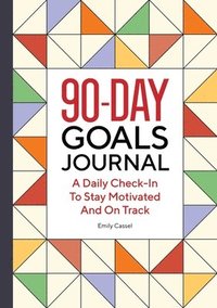 bokomslag The 90-Day Goals Journal: A Daily Check-In to Stay Motivated and on Track