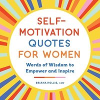 bokomslag Self-Motivation Quotes for Women: Words of Wisdom to Empower and Inspire