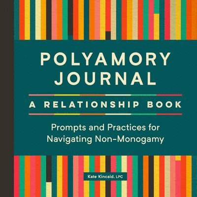 Polyamory Journal: A Relationship Book: Prompts and Practices for Navigating Non-Monogamy 1