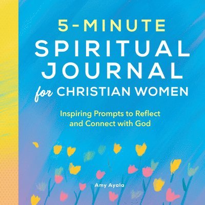 5-Minute Spiritual Journal for Christian Women: Inspiring Prompts to Reflect and Connect with God