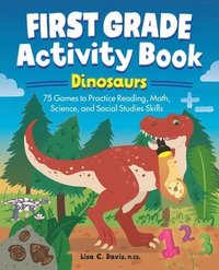 bokomslag First Grade Activity Book: Dinosaurs: 75 Games to Practice Reading, Math, Science & Social Studies Skills