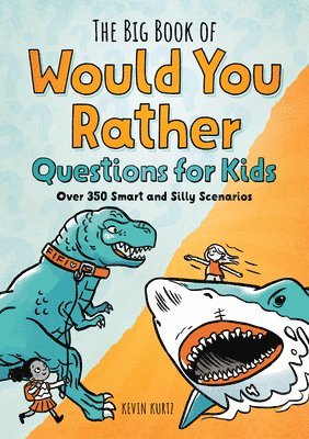 The Big Book of Would You Rather Questions for Kids: Over 350 Smart and Silly Scenarios 1
