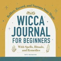 bokomslag Wicca Journal for Beginners: Reflect, Record, and Nurture Your Magic