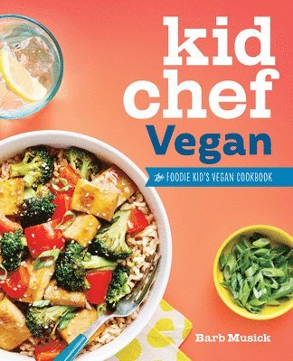 Kid Chef Vegan: The Foodie Kid's Vegan Cookbook 1