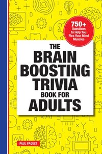 bokomslag The Brain Boosting Trivia Book for Adults: 750+ Questions to Help You Flex Your Mind Muscles
