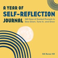 bokomslag A Year of Self-Reflection Journal: 365 Days of Guided Prompts to Slow Down, Tune In, and Grow