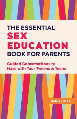 bokomslag The Essential Sex Education Book for Parents: Guided Conversations to Have with Your Tweens and Teens