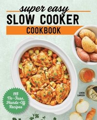 bokomslag Super Easy Slow Cooker Cookbook: 115 No-Fuss, Hands-Off Recipes