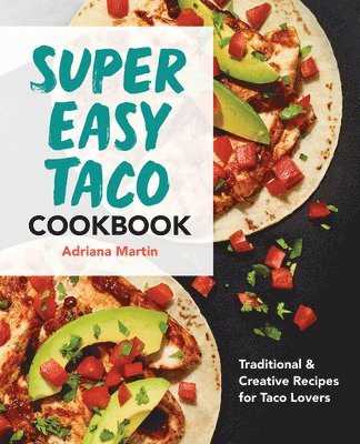 bokomslag Super Easy Taco Cookbook: Traditional & Creative Recipes for Taco Lovers