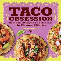 bokomslag Taco Obsession: Essential Recipes to Celebrate the Flavors of Mexico