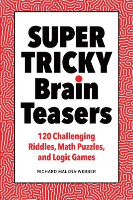 bokomslag Super Tricky Brain Teasers: 120 Challenging Riddles, Math Puzzles, and Logic Games