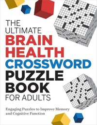 bokomslag The Ultimate Brain Health Crossword Puzzle Book for Adults: Engaging Puzzles to Improve Memory and Cognitive Function