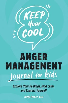 bokomslag Keep Your Cool: Anger Management Journal for Kids: Explore Your Feelings, Find Calm, and Express Yourself