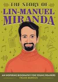 bokomslag The Story of Lin-Manuel Miranda: An Inspiring Biography for Young Readers