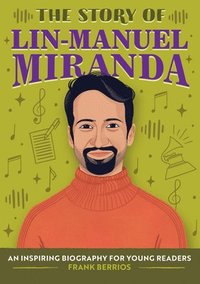 bokomslag The Story of Lin-Manuel Miranda: An Inspiring Biography for Young Readers