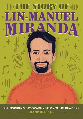 The Story of Lin-Manuel Miranda: An Inspiring Biography for Young Readers 1