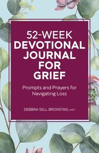 bokomslag 52-Week Devotional Journal for Grief: Prompts and Prayers for Navigating Loss