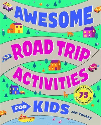 Awesome Road Trip Activities for Kids: 75 Games and Puzzles for Hours of Fun! 1