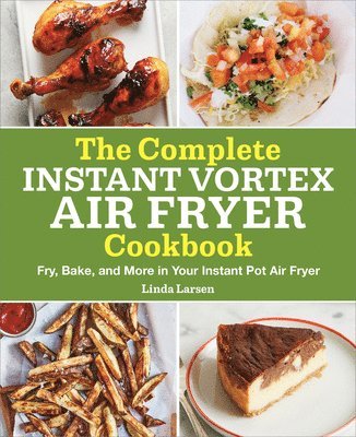 bokomslag The Complete Instant Vortex Air Fryer Cookbook: Fry, Bake, and More in Your Instant Pot Air Fryer