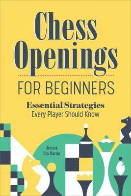 Jessica Era Martin - Chess Openings for Beginners: Essential Strategies Every Player Should Know, Häftad