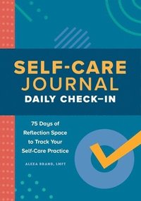 bokomslag Self-Care Journal: Daily Check-In: 75 Days of Reflection Space to Track Your Self-Care Practice