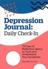 bokomslag Depression Journal: Daily Check-In: 75 Days of Reflection Space to Track and Understand Your Symptoms