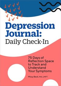 bokomslag Depression Journal: Daily Check-In: 75 Days of Reflection Space to Track and Understand Your Symptoms