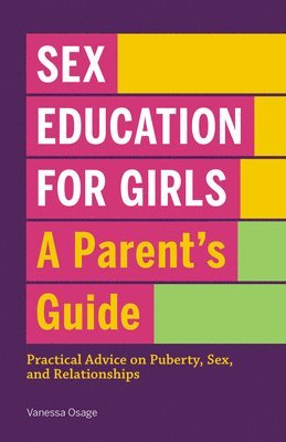 bokomslag Sex Education for Girls: A Parent's Guide: Practical Advice on Puberty, Sex, and Relationships