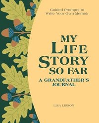 bokomslag My Life Story So Far: A Grandfather's Journal: Guided Prompts to Write Your Own Memoir