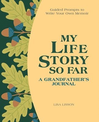My Life Story So Far: A Grandfather's Journal: Guided Prompts to Write Your Own Memoir