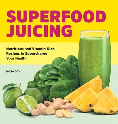 Nora Day - Superfood Juicing: Nutritious and Vitamin-Rich Recipes to Supercharge Your Health, Häftad. Tillgänglighet: Lägg i varukorg
