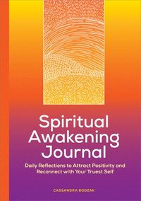 bokomslag Spiritual Awakening Journal: Daily Reflections to Attract Positivity and Reconnect with Your Truest Self