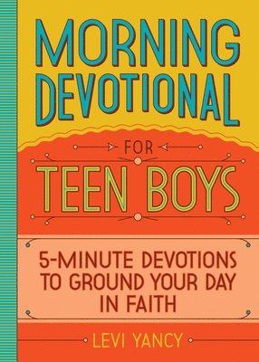 Levi Yancy - Morning Devotional for Teen Boys: 5-Minute Devotions to Ground Your Day in Faith, Häftad