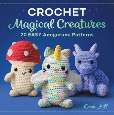 Drew Hill - Crochet Magical Creatures, Häftad