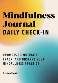 bokomslag Mindfulness Journal: Daily Check-In: 90 Days of Reflection Space to Track Your Mindfulness Practice