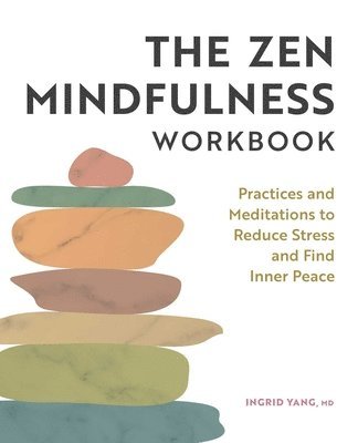 The Zen Mindfulness Workbook: Practices and Meditations to Reduce Stress and Find Inner Peace 1