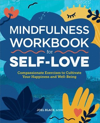 Mindfulness Workbook for Self-Love: Compassionate Exercises to Cultivate Your Happiness and Well-Being 1