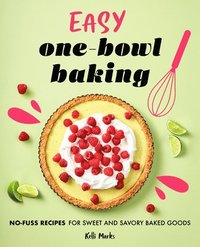 bokomslag Easy One-Bowl Baking: No-Fuss Recipes for Sweet and Savory Baked Goods