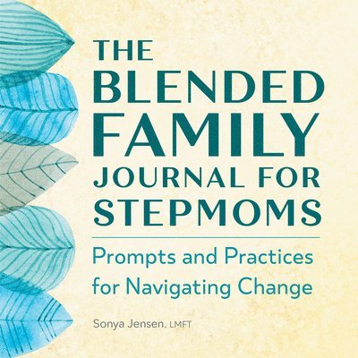 Sonya Jensen, Sonya Jenson - The Blended Family Journal for Stepmoms: Prompts and Practices for Navigating Change, Häftad