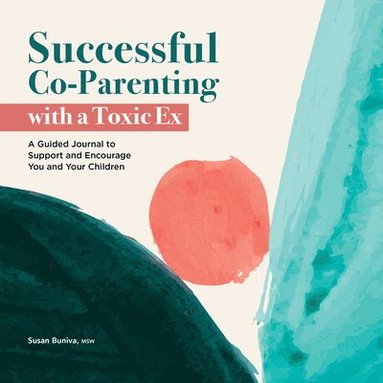 bokomslag Successful Co-Parenting with a Toxic Ex: A Guided Journal to Support and Encourage You and Your Children